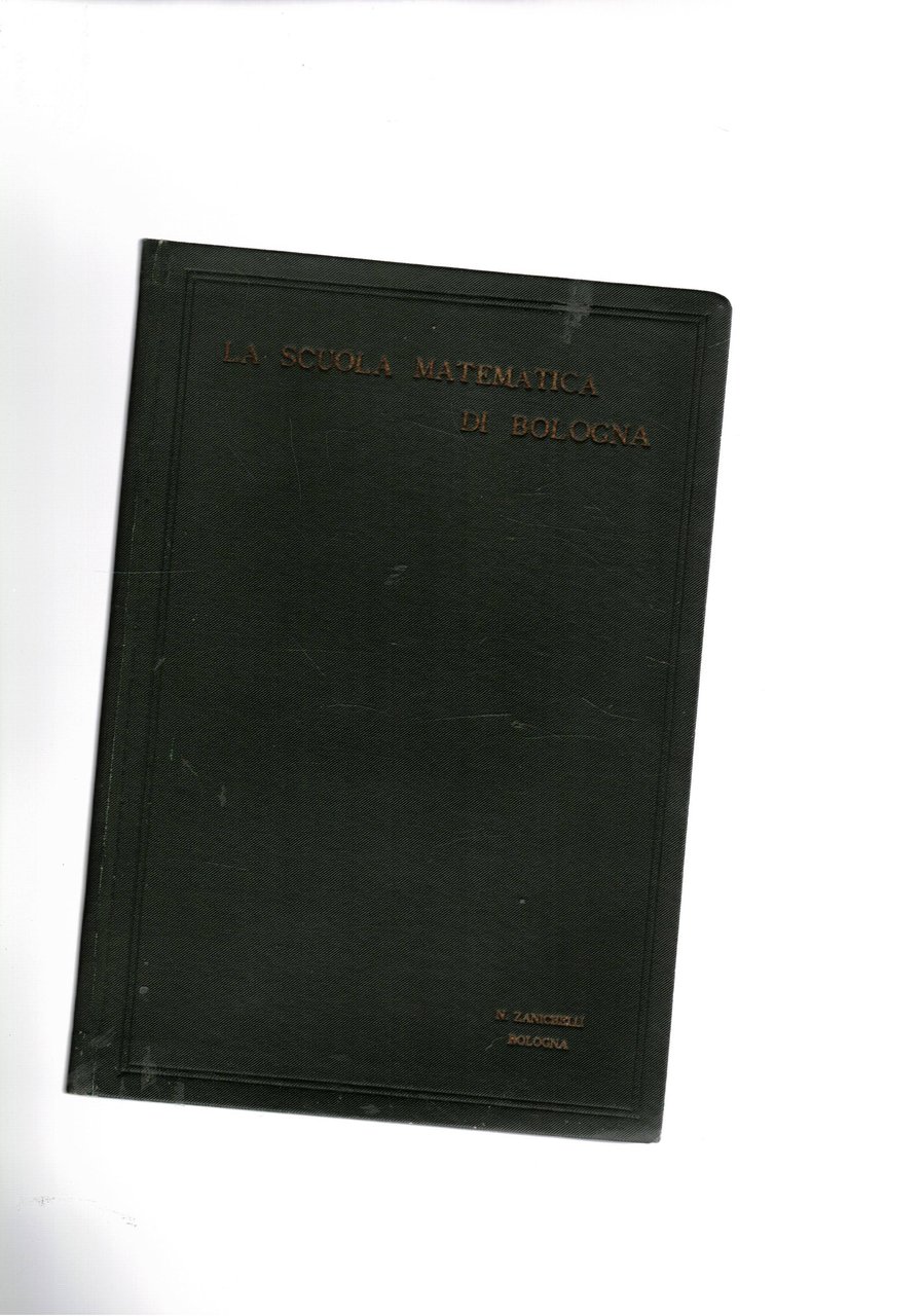 La scuola matematica di Bologna. Cenno storico. vOlume offerto ai …