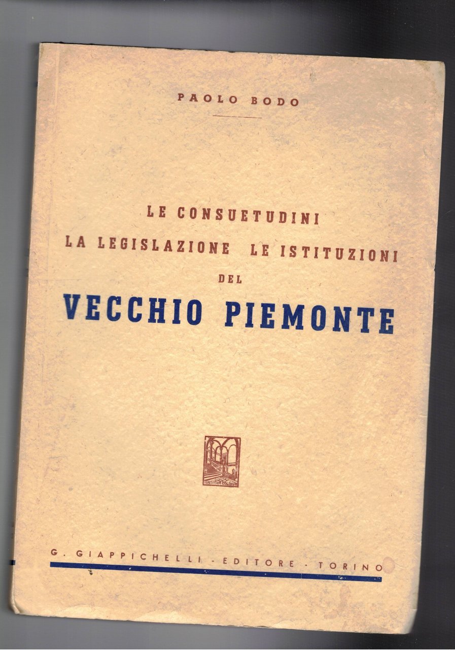 Le consuetudini, la legislazione, le istituzioni del Vecchio Piemonte.