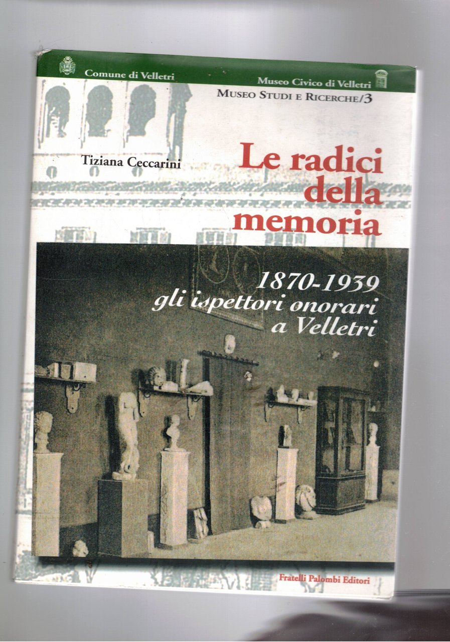 Le radici della memoria. 1870-1939 gli ispettori onorari a Velletri. …