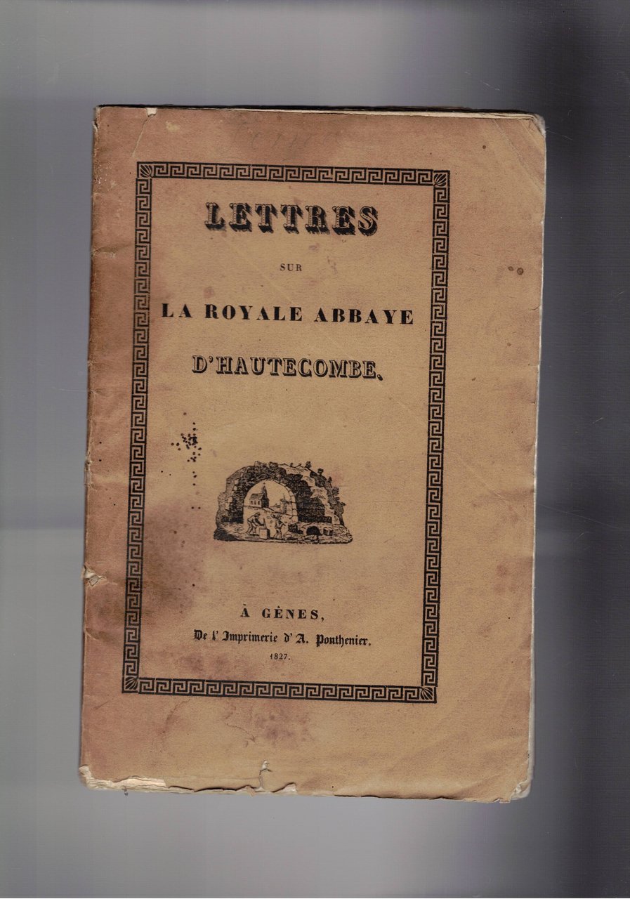 Lettres sur la Royale Abbaye D'Hautecombe. Ediz. Originale