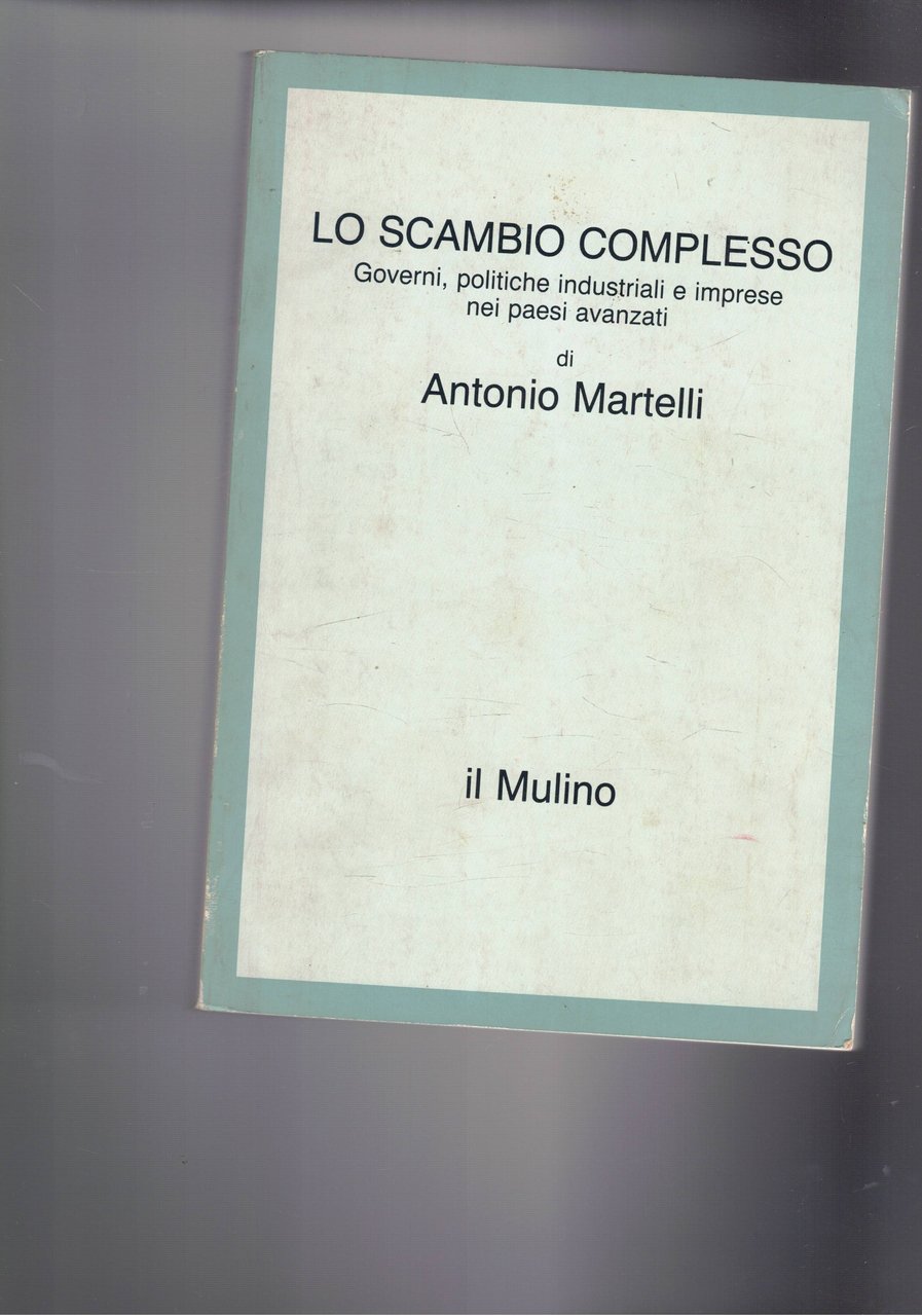 Lo scambio complesso. Governi, politiche industriali e imprese nei paesi …