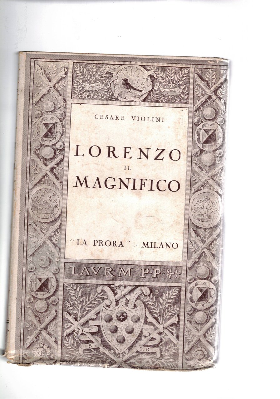 Lorenzo il magnifico la vita, la politica, l'arte, gli amori.