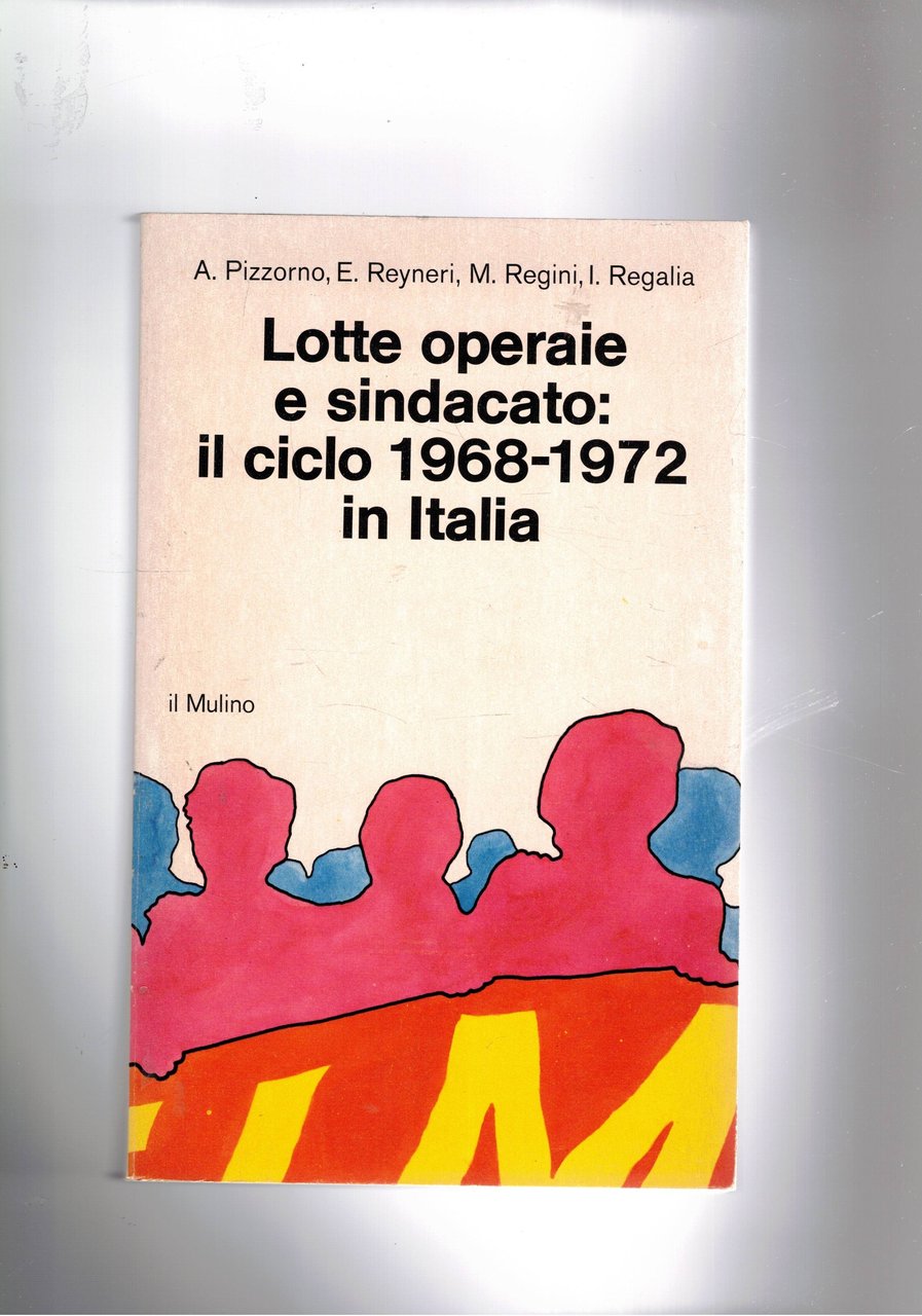 Lotte operaie e sindacato: il ciclo 1958-1972 in Italia. Vol. …