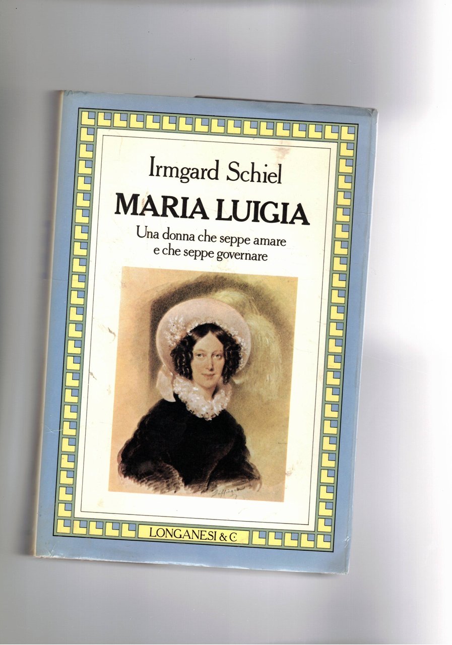 Maria Luigia. Una donna che seppe amare e che seppe …