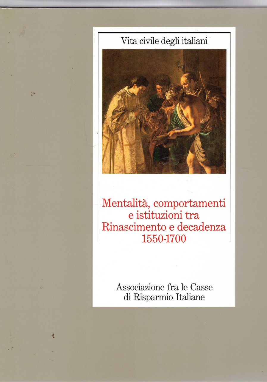 Mentalità, comportamenti e istituzioni tra Rinascimento e decadenza 1550-1700. Vol. …