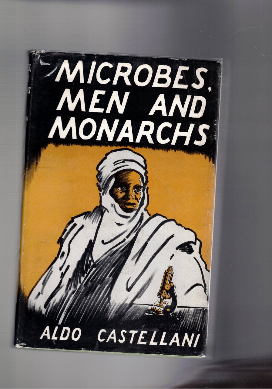 Microbes, men and monarchs. A Doctor's Life in many Lands. …