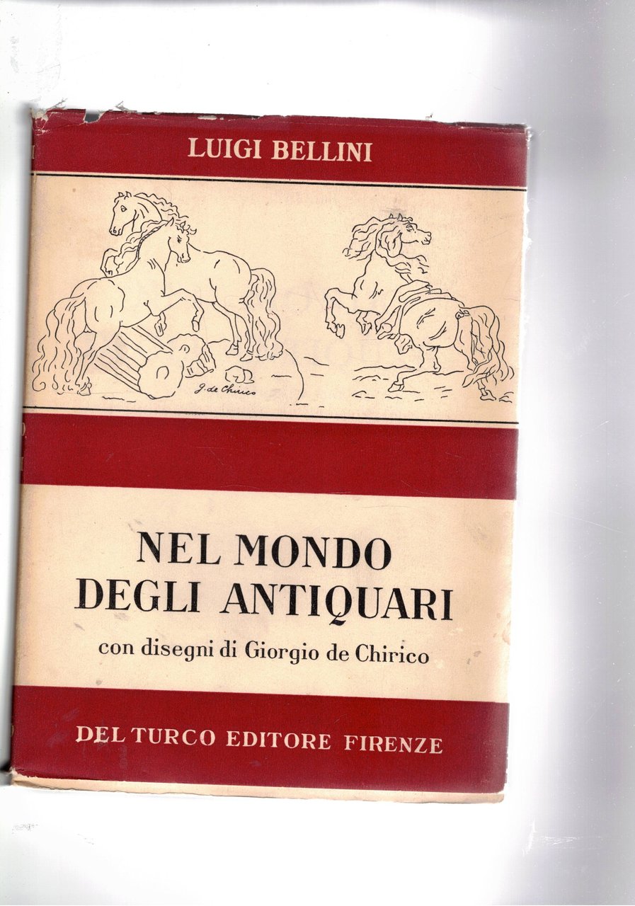 Nel mondo degli antiquari. Con disegni di Giorgio de Chirico. …