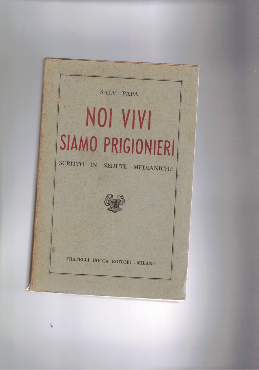 Noi vivi siamo prigionieri. Scritto in sedute medianiche.