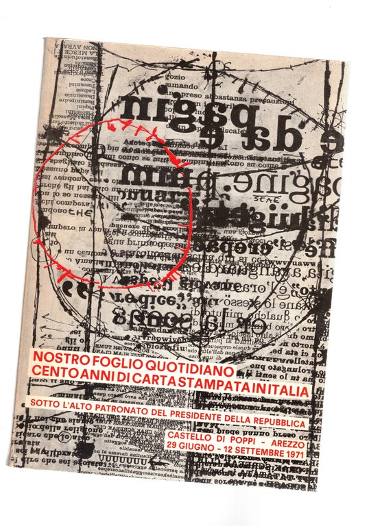 Nostro foglio quotidiano. Cento anni di carta Stampata in Italia. Mostra al castello di Poppi in Casentino (Ar). Giu-set. 1971.