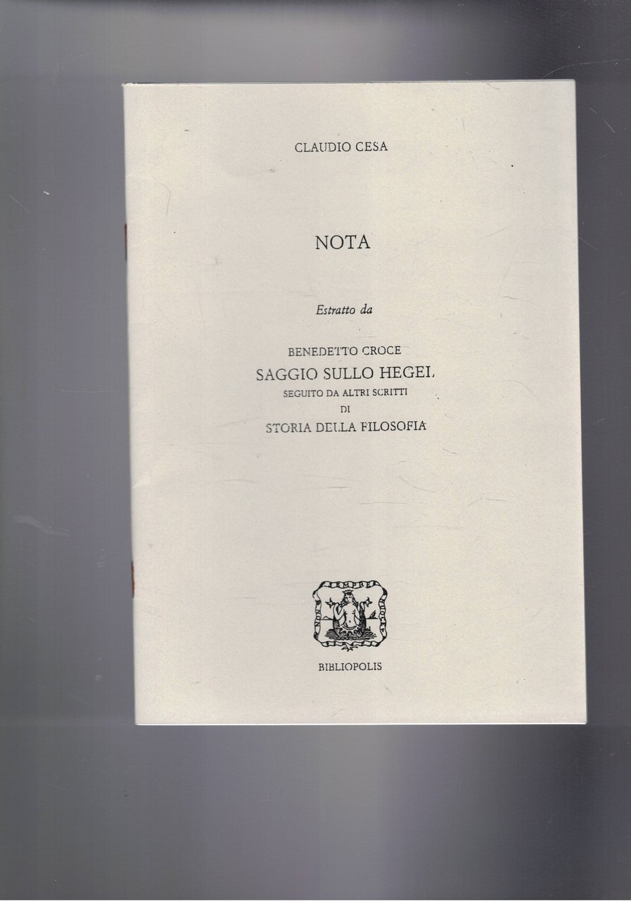 Nota. Estratto da Benedetto Croce, saggio sullo Hegel seguito da …