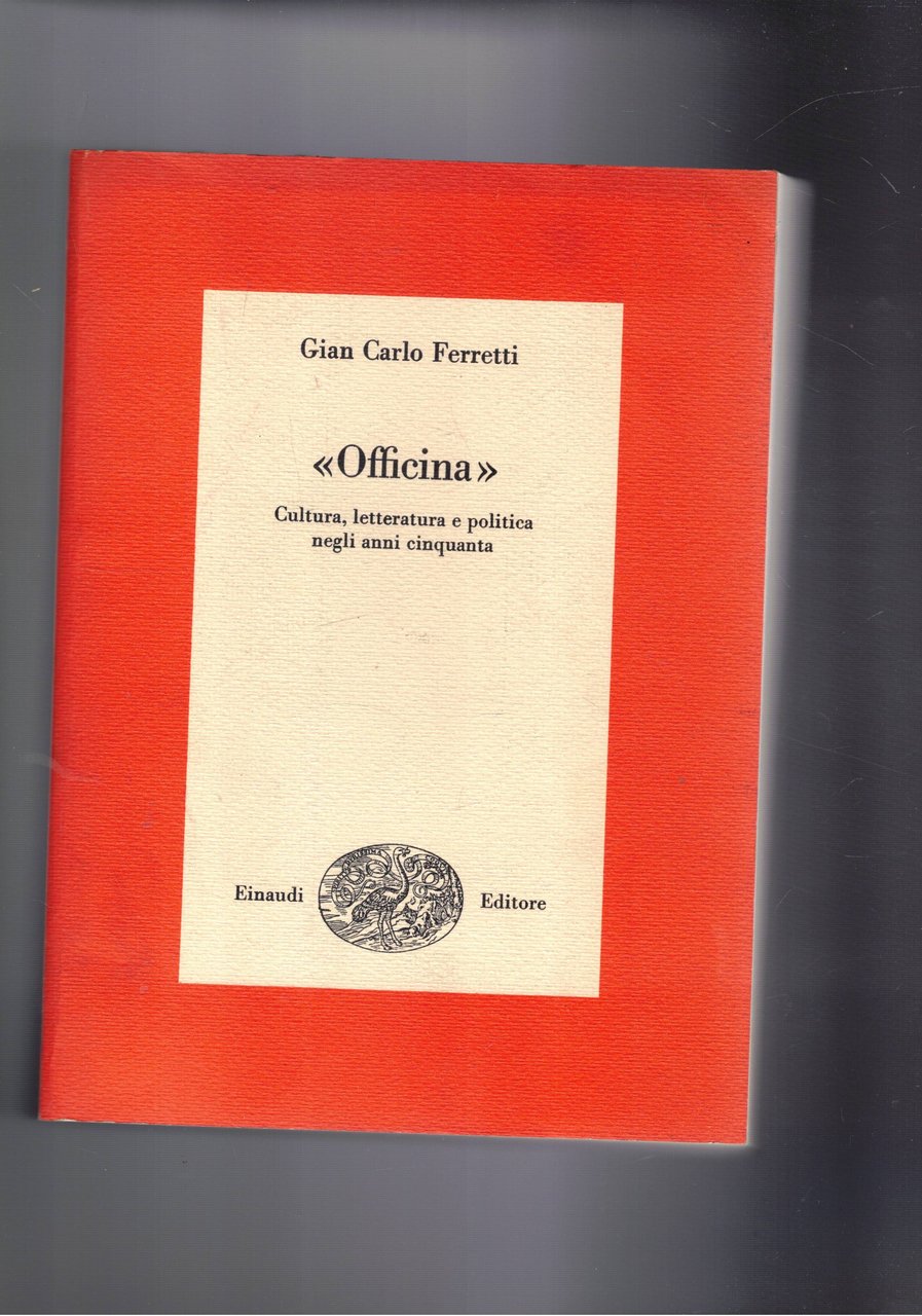 Officina. Cultura letteratura e politica negli anni cinquanta. Coll. I …