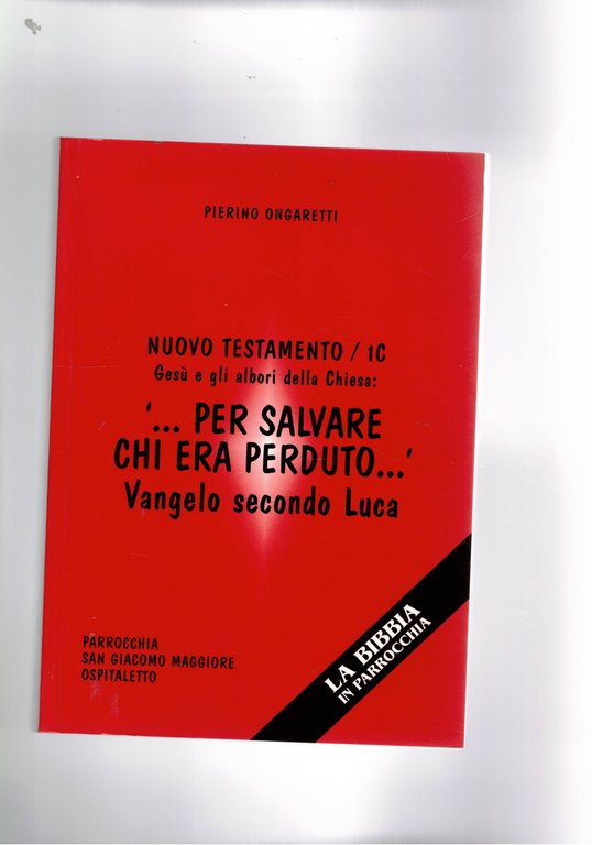 Per salvare chi era perduto. Vangelo secondo Luca. Nuovo testamento/1c …