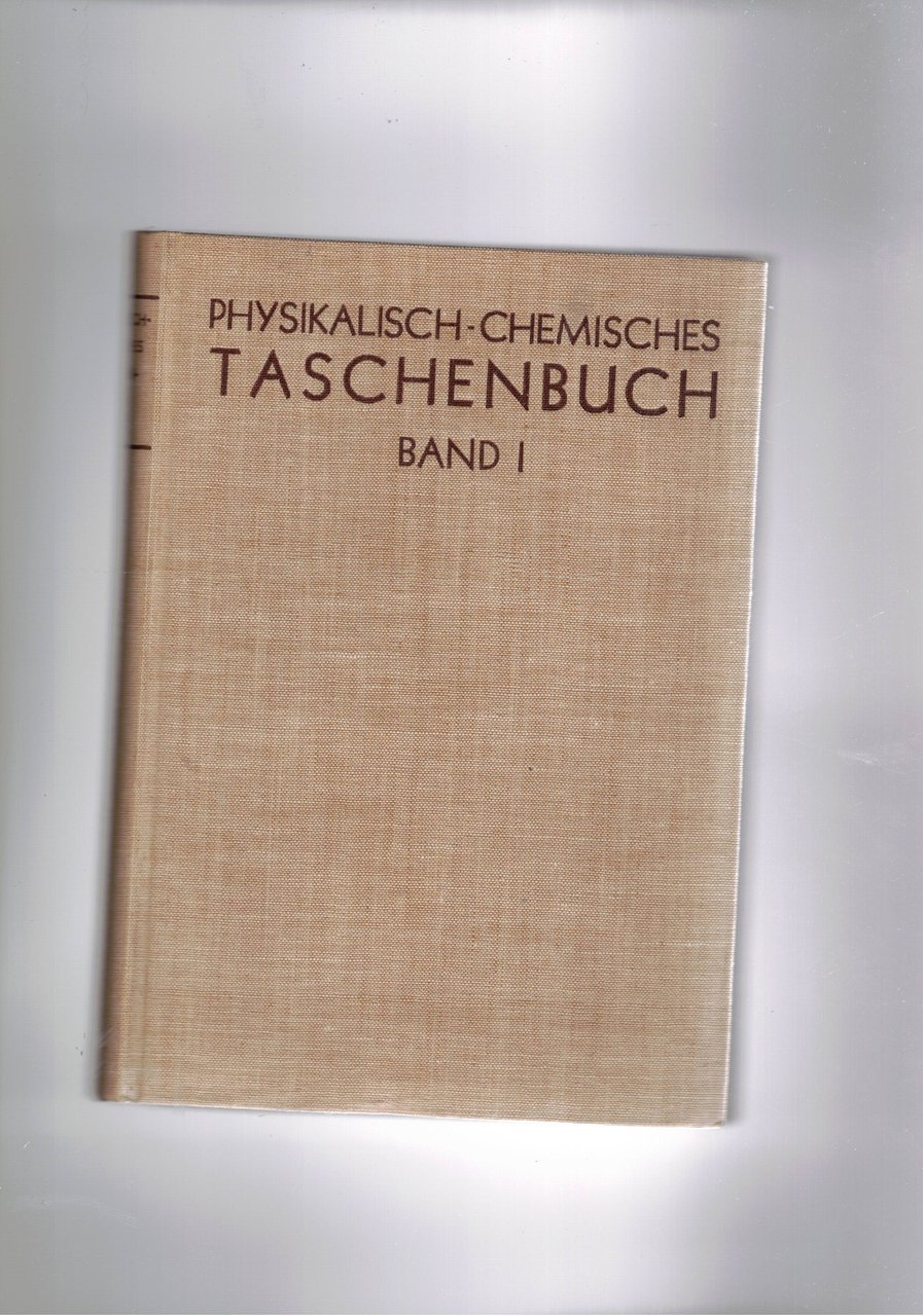 Physikalisch-Chemisches Taschenbuch, unter mitwirkung zahlricher fachgenossen. Band I-II.