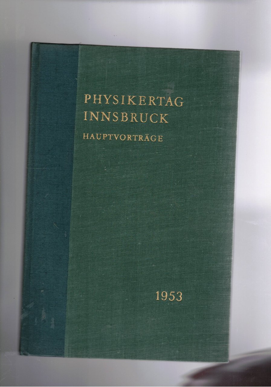 Physikertag Innsbruck Hauptvortrage 1953. Hamburg 1954. Wiesbadem 1955. München 1956. …