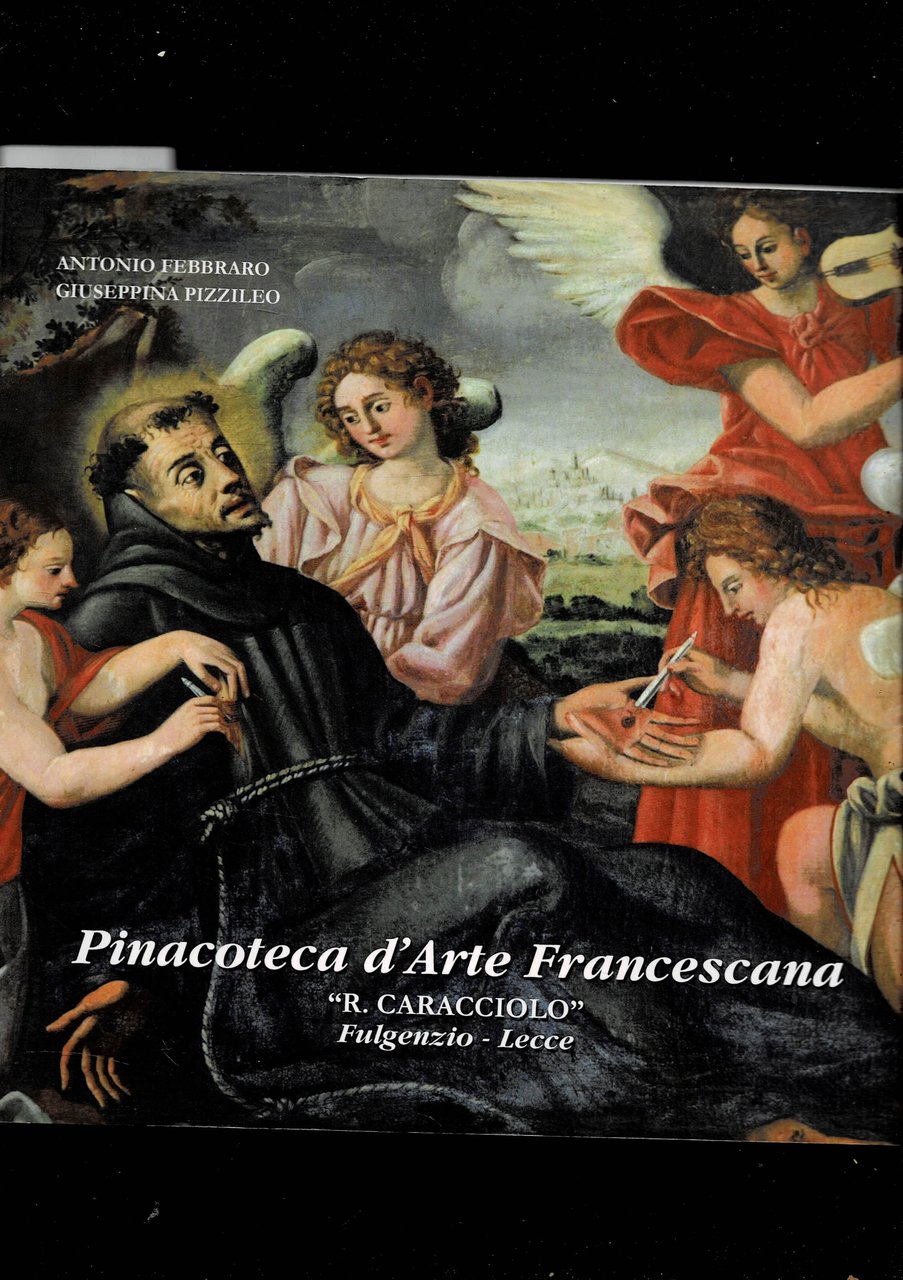 Pinacotea d'Arte Francescana "R. Caracciolo". Fulgenzio-Lecce. Presentazione Prof. Lucio Galante.