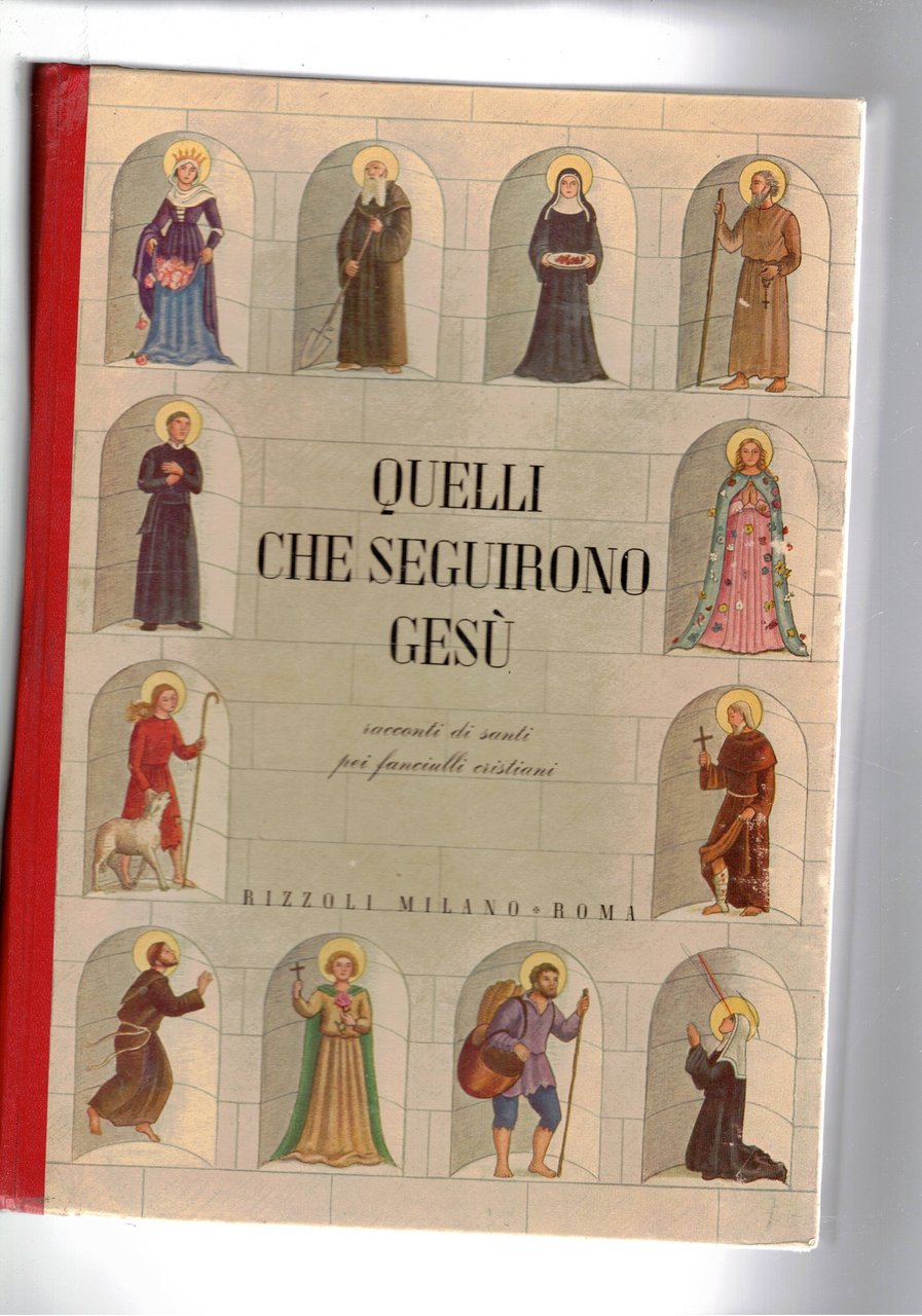 Quelli che seguirono Gesù. Racconti di santi pei fanciulli cristiani.