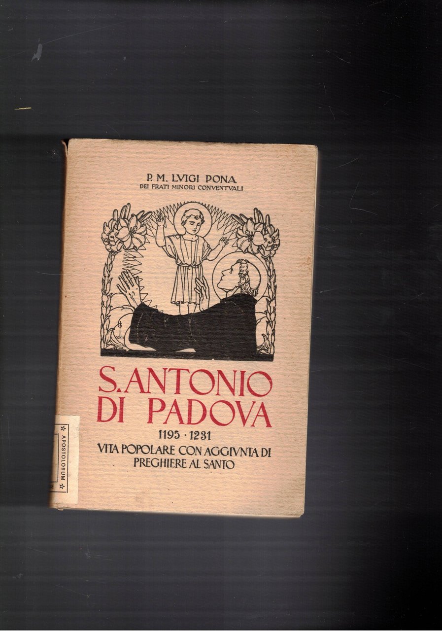 S. Antonio di Padova 1195-1231. Vita popolare con aggiunta i …