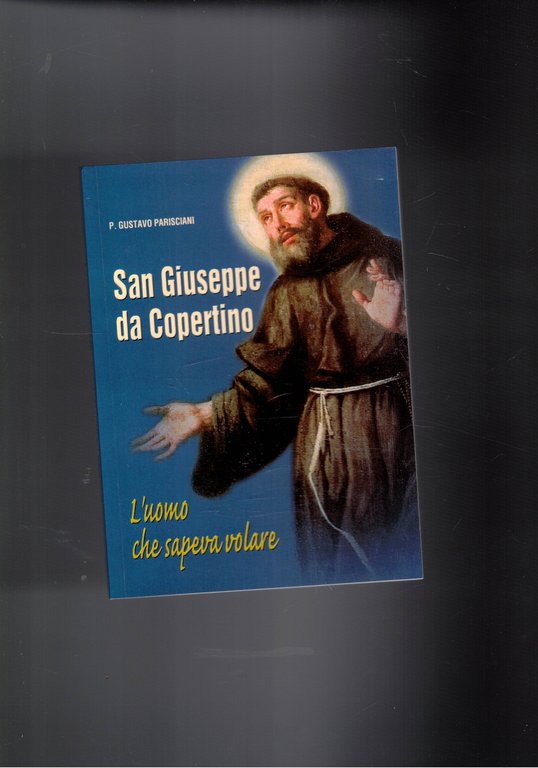 San Giuseppe da Copertino , l'uomo che sapeva volare.