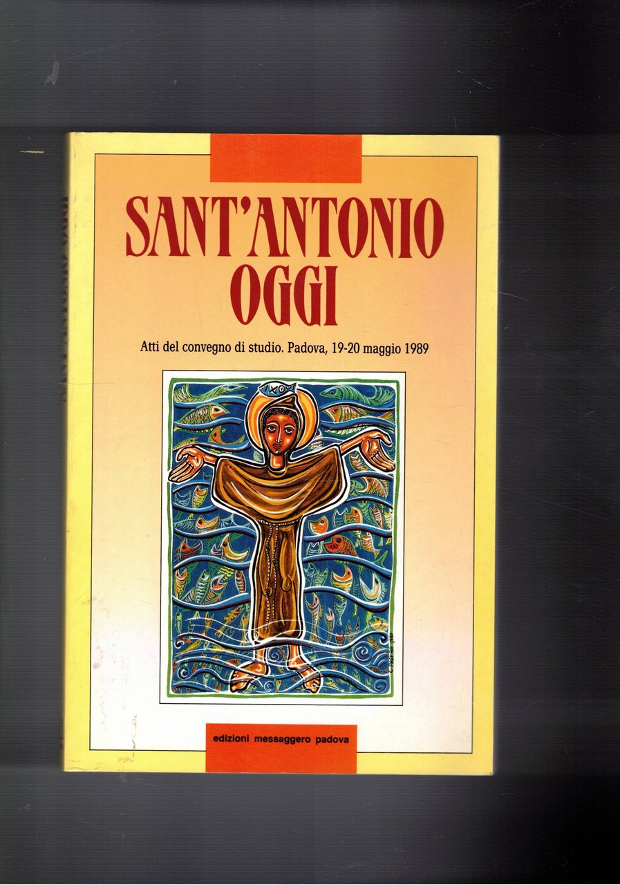 Sant'Antonio oggi. Prsenza viva nellaa pietà,nella pastorale ecc. Atti del …
