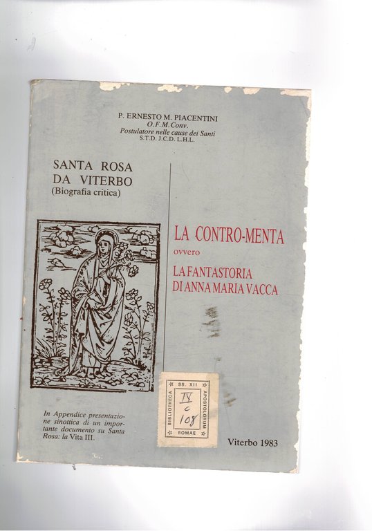 Santa Rosa da Viterbo (biografia critica). La Contro-Meta ovvero la fantastoria di Anna Maria Vacca. IN appendice presenraz. sinottica di un importanate documento su Samnta Rosa: La Vita III.