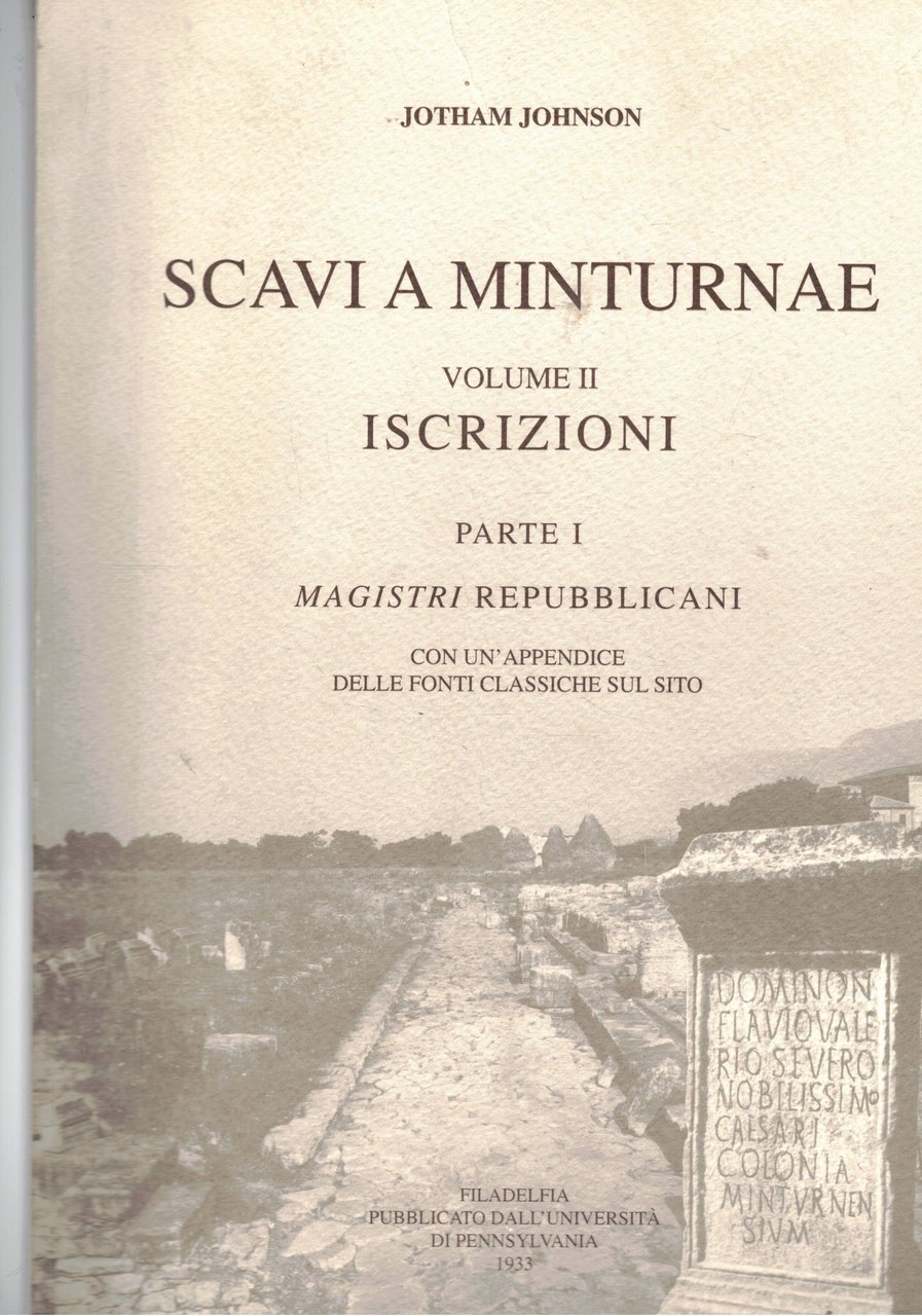 Scavi a Minturnae vol. II° Iscrizioni. Parte Ia magistri repubblicani, …