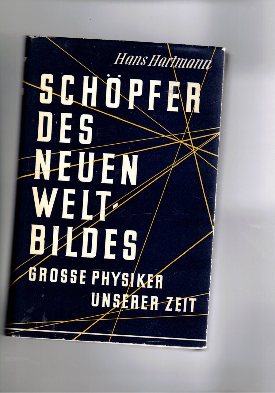 Schopfer des Neuen Weltbildes. Grosse Physiker Unserer Zeit.