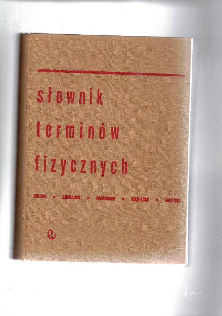 Slownik Terminow Fizycznych. Polsko, angielsko, fracuscko, niemiecko, rosyjski.