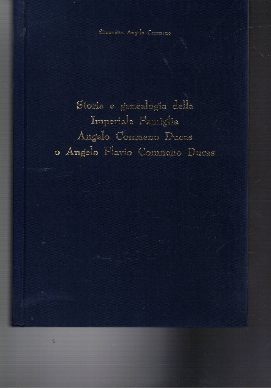 Storia e genealogia della imperiale famiglia Angelo Comneno Ducas o …