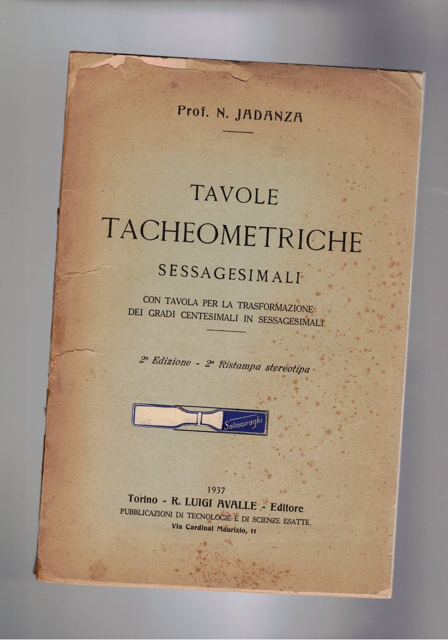 Tavole tacheometriche sessagesimali, con tavola per la trasformazione dei gradi …