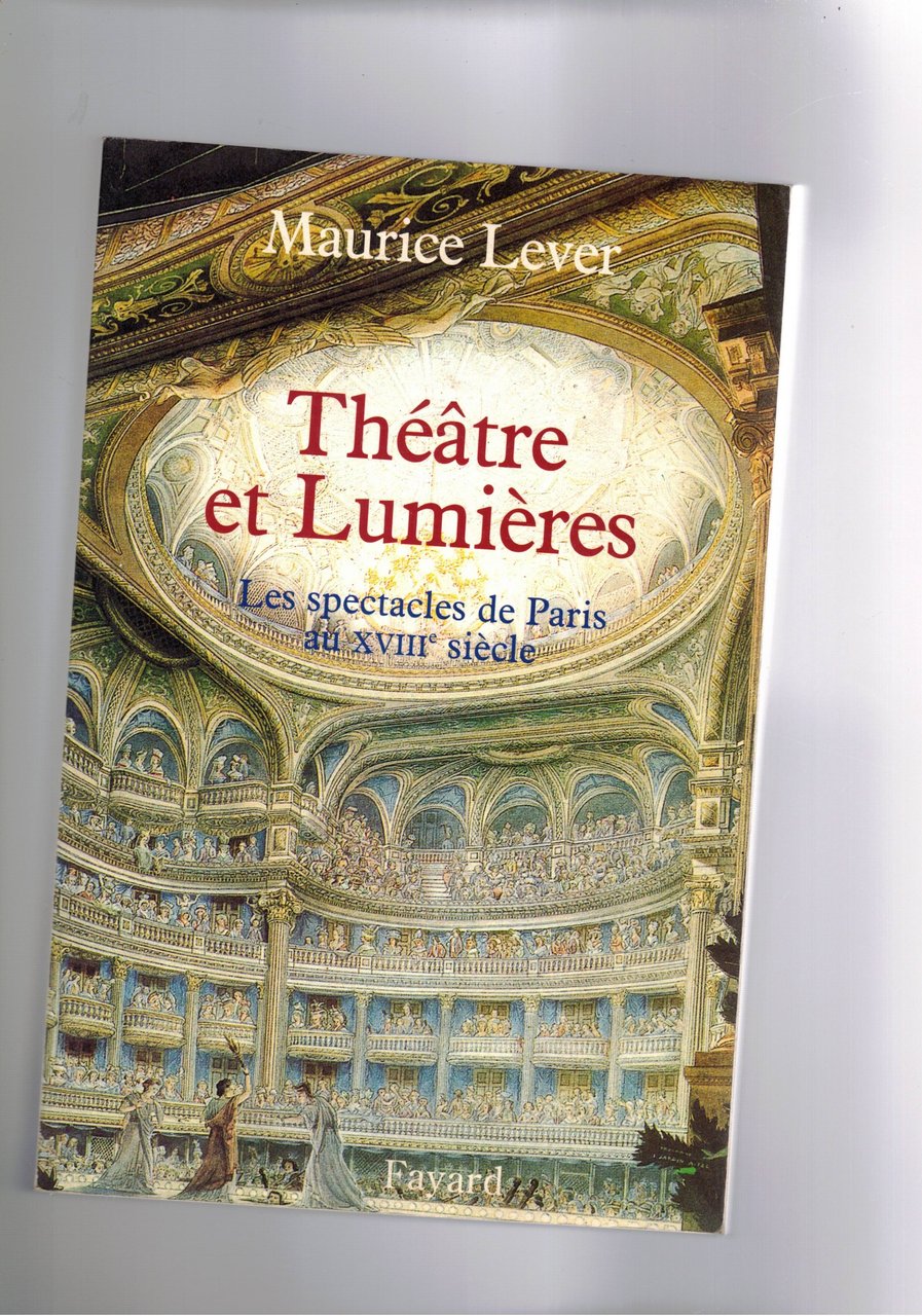 Théàtre et Lumières. Les spectacles de Paris au XVIII siècle.