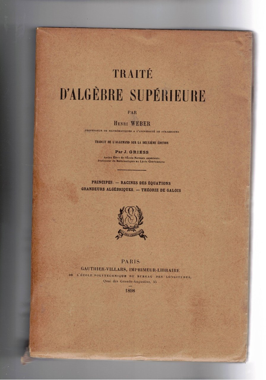 Traité d'Algebre Supérieure: principes, racines de equations, grandeurs algebriques, théorie …