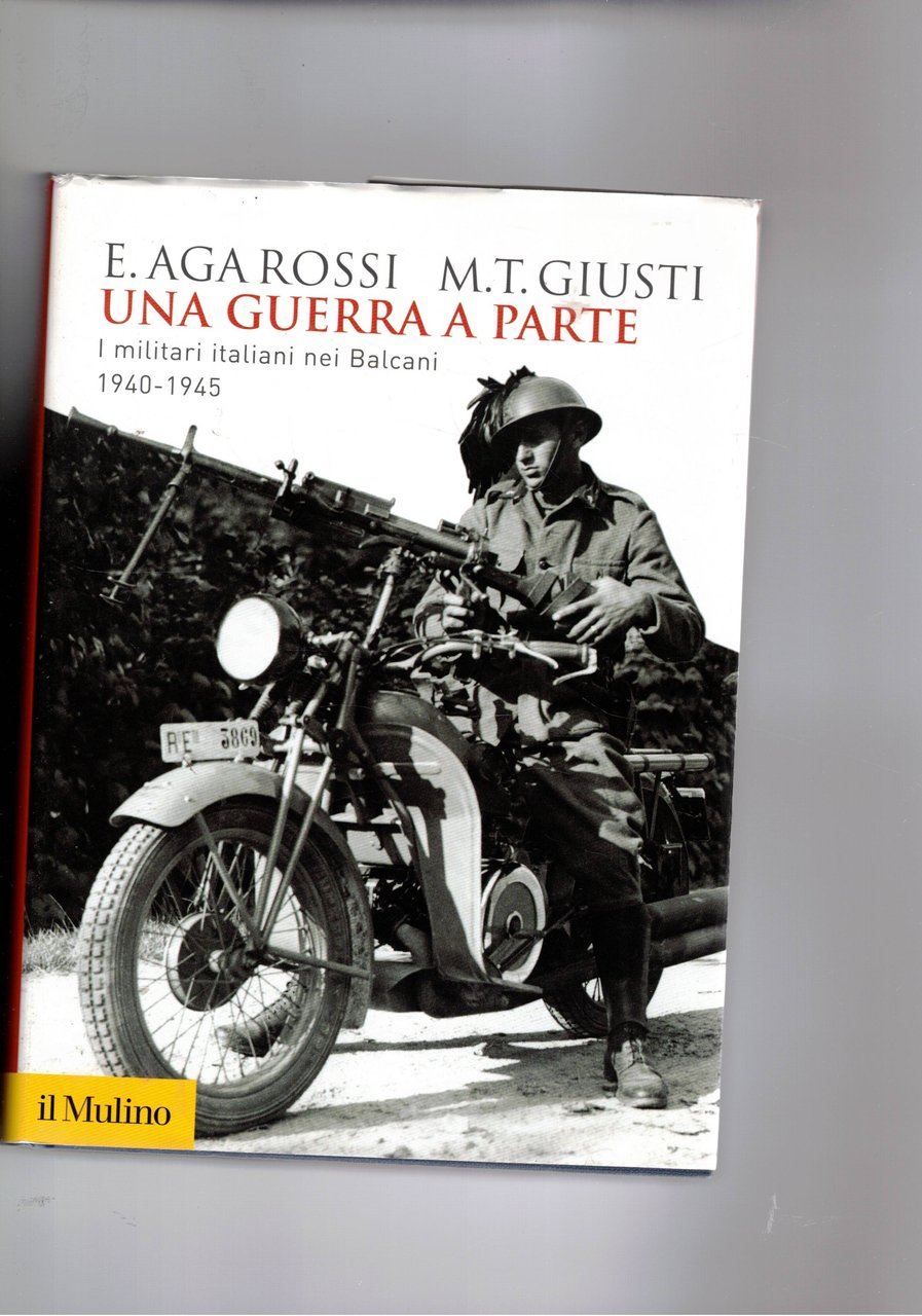 Una guerra a parte. I militari italiani nei baalcani 1940-1945.