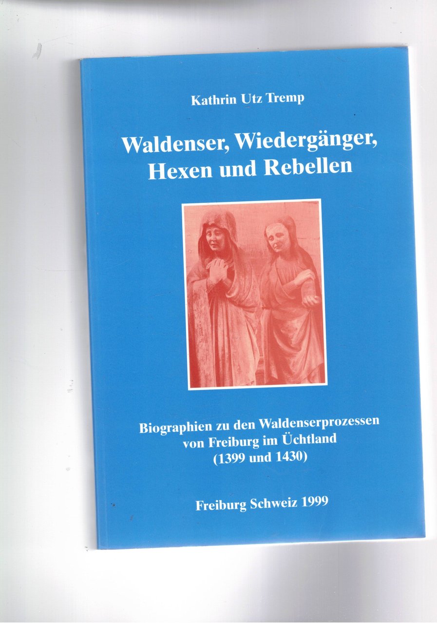 Waldenser, Wiederganger, Hexen und Rebellen. Biographien zu den Waldenserprozessen von … | Immagine principale