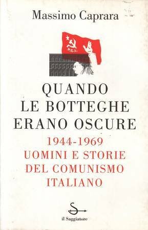 Quando le Botteghe erano Oscure. 1944-1969. Uomini e storie del …