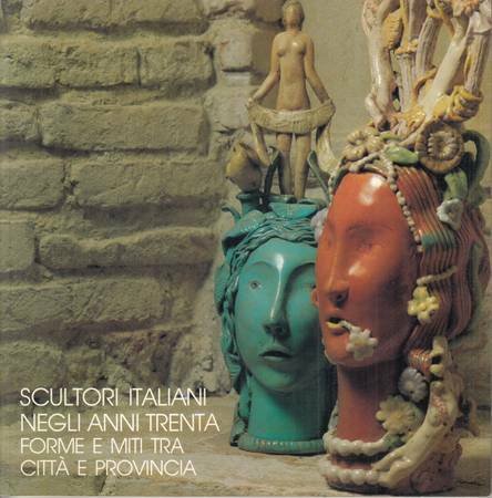 Scultori italiani negli anni trenta. Forme e miti tra città …