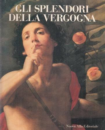 Gli splendori della Vergogna. La collezione dei dipinti dell'Opera Pia …