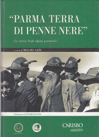 Parma terra di penne nere. La storia degli alpini parmensi