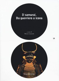 Il samurai da guerriero a icona. Catalogo della mostra (Lugano, …