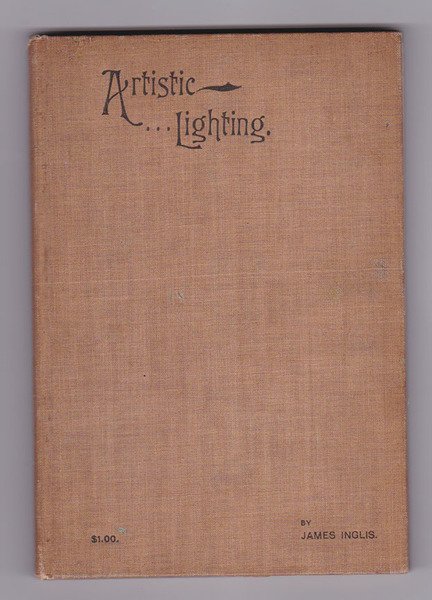 ARTISTIC LIGHTING by James Inglis to wich is added AT …