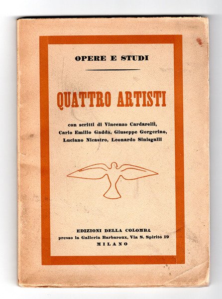 Quattro artisti. Con scritti di V.Cardarelli - C.E.Gadda - G.Gorgerino …