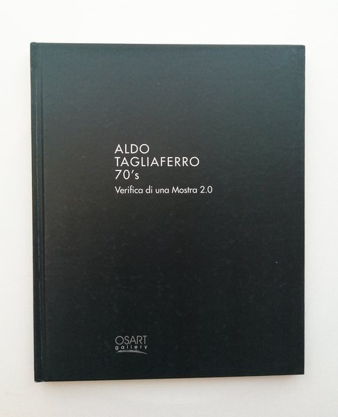 Aldo Tagliaferro 70 s. Verifica di una mostra 2.0