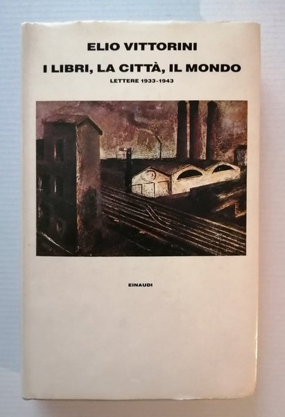 I libri, la citta, il mondo. Lettere 1933 - 1943