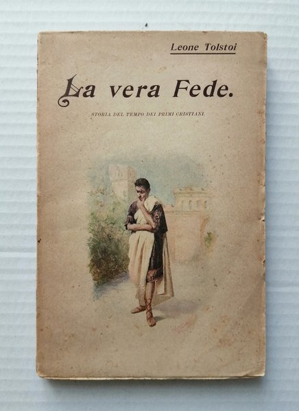 La vera fede. Storia del tempo dei primi Cristiani