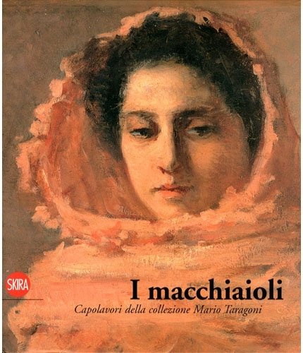 I Macchiaioli. Capolavori della collezione Mario Taragoni