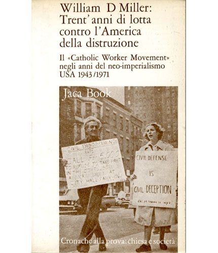 Trent'anni di lotta contro l'America della distruzione. Il "Catholic Worker …