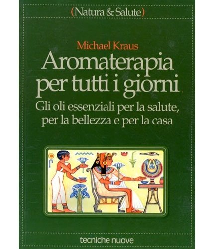 Aromaterapia per tutti i giorni. Gli oli essenziali per la …