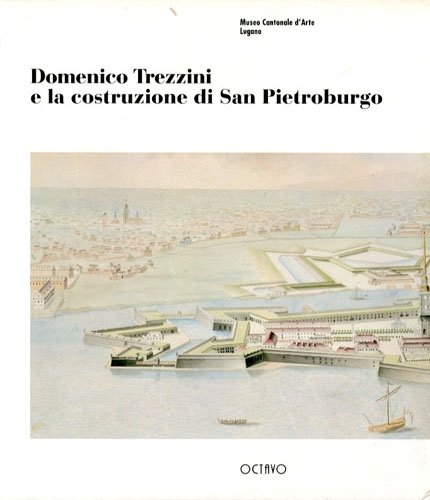 Domenico Trezzini e la costruzione di San Pietroburgo.