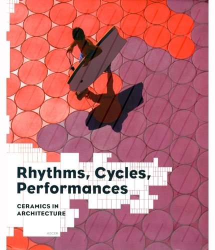 Rhythms, Cycles, Performances. Ceramics in Architecture