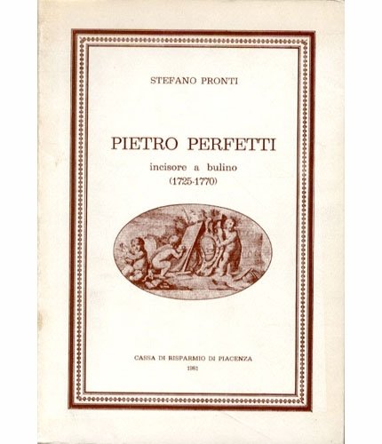 (Perfetti) Pietro Perfetti incisore a bulino (1725-1770).