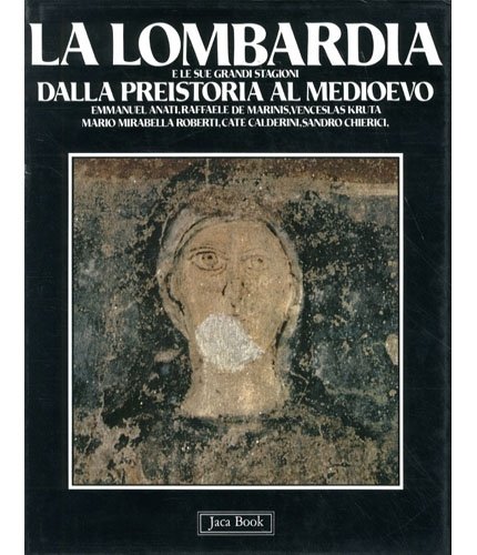 La Lombardia e le sue grandi stagioni. Dalla Preistoria al …